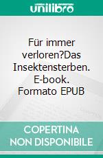Für immer verloren?Das Insektensterben. E-book. Formato EPUB ebook