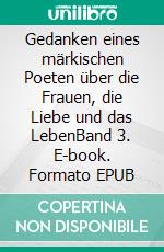 Gedanken eines märkischen Poeten über die Frauen, die Liebe und das LebenBand 3. E-book. Formato EPUB ebook