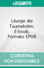 Liturgie der Taumelnden. E-book. Formato EPUB ebook