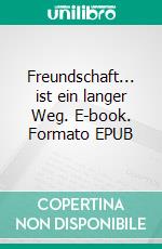Freundschaft... ist ein langer Weg. E-book. Formato EPUB ebook
