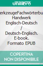 WerkzeugeFachwörterbuch Handwerk Englisch-Deutsch / Deutsch-Englisch. E-book. Formato EPUB ebook