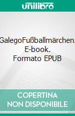 GalegoFußballmärchen. E-book. Formato EPUB ebook