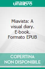 Miavista: A visual diary. E-book. Formato EPUB ebook