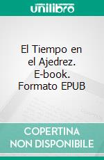 El Tiempo en el Ajedrez. E-book. Formato EPUB ebook