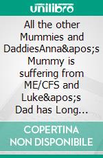 All the other Mummies and DaddiesAnna's Mummy is suffering from ME/CFS and Luke's Dad has Long Covid. E-book. Formato EPUB ebook