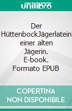 Der HüttenbockJägerlatein einer alten Jägerin. E-book. Formato EPUB ebook