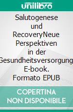 Salutogenese und RecoveryNeue Perspektiven in der Gesundheitsversorgung. E-book. Formato EPUB ebook