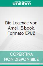 Die Legende von Amei. E-book. Formato EPUB ebook