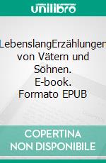 LebenslangErzählungen von Vätern und Söhnen. E-book. Formato EPUB ebook