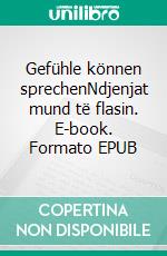 Gefühle können sprechenNdjenjat mund të flasin. E-book. Formato EPUB ebook