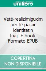 Vetë-realizimiguxim për të pasur identitetin tuaj. E-book. Formato EPUB ebook
