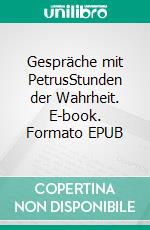 Gespräche mit PetrusStunden der Wahrheit. E-book. Formato EPUB ebook