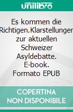 Es kommen die Richtigen.Klarstellungen zur aktuellen Schweizer Asyldebatte. E-book. Formato EPUB ebook