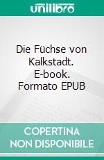 Die Füchse von Kalkstadt. E-book. Formato EPUB ebook