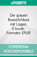 Die grauen BusseSchluss mit Lügen. E-book. Formato EPUB ebook
