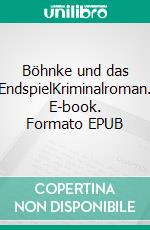 Böhnke und das EndspielKriminalroman. E-book. Formato EPUB ebook di Kurt Lehmkuhl