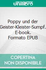 Poppy und der Geister-Kleister-Sumpf. E-book. Formato EPUB ebook