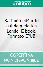 KaffmörderMorde auf dem platten Lande. E-book. Formato EPUB ebook