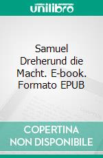 Samuel Dreherund die Macht. E-book. Formato EPUB ebook di Roland Reiner