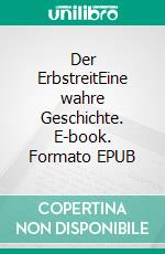 Der ErbstreitEine wahre Geschichte. E-book. Formato EPUB ebook