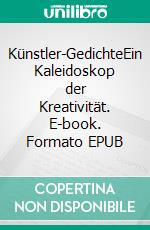 Künstler-GedichteEin Kaleidoskop der Kreativität. E-book. Formato EPUB ebook
