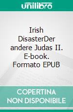 Irish DisasterDer andere Judas II. E-book. Formato EPUB ebook di Oliver J. Petry