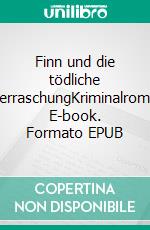 Finn und die tödliche ÜberraschungKriminalroman. E-book. Formato EPUB ebook