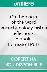 On the origin of the word shamanetymology-historical reflections. E-book. Formato EPUB ebook di Michael Knüppel