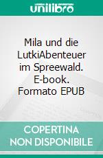 Mila und die LutkiAbenteuer im Spreewald. E-book. Formato EPUB ebook