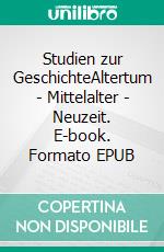 Studien zur GeschichteAltertum - Mittelalter - Neuzeit. E-book. Formato EPUB ebook