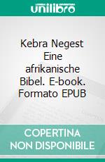 Kebra Negest Eine afrikanische Bibel. E-book. Formato EPUB ebook di Johannes Simang