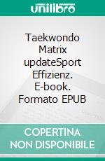 Taekwondo Matrix updateSport Effizienz. E-book. Formato EPUB ebook di J-G Matuszek