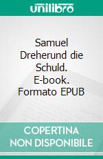 Samuel Dreherund die Schuld. E-book. Formato EPUB ebook