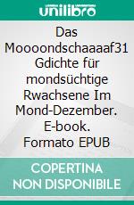 Das Moooondschaaaaf31 Gdichte für mondsüchtige Rwachsene Im Mond-Dezember. E-book. Formato EPUB ebook di Renier-Fréduman Mundil