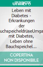 Leben mit Diabetes - Erkrankungen der BauchspeicheldrüseUmgang mit Diabetes, Leben ohne Bauchspeichel möglich, Funktionen des Organes. E-book. Formato EPUB ebook di Jörg Bernhard