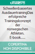 Schwellenbasiertes AusdauertrainingDas erfolgreiche Trainingskonzept der norwegischen Athleten. E-book. Formato EPUB ebook