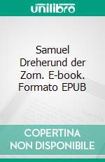 Samuel Dreherund der Zorn. E-book. Formato EPUB ebook di Roland Reiner