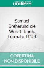 Samuel Dreherund die Wut. E-book. Formato EPUB ebook di Roland Reiner