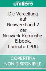 Die Vergeltung auf NeuwerkBand 2 der Neuwerk-Krimireihe. E-book. Formato EPUB ebook