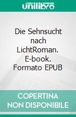 Die Sehnsucht nach LichtRoman. E-book. Formato EPUB