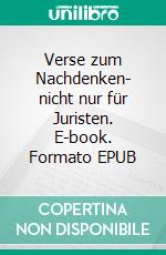 Verse zum Nachdenken- nicht nur für Juristen. E-book. Formato EPUB ebook