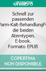 Schnell zur passenden Warm-Kalt-BehandlungFür die beiden Atemtypen. E-book. Formato EPUB