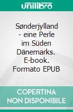 Sønderjylland - eine Perle im Süden Dänemarks. E-book. Formato EPUB ebook