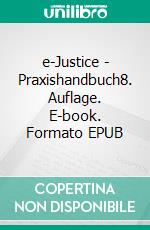 e-Justice - Praxishandbuch8. Auflage. E-book. Formato EPUB ebook di Henning Müller