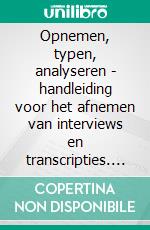 Opnemen, typen, analyseren - handleiding voor het afnemen van interviews en transcripties. E-book. Formato EPUB ebook