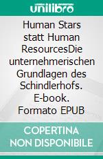 Human Stars statt Human ResourcesDie unternehmerischen Grundlagen des Schindlerhofs. E-book. Formato EPUB ebook di Marcel Setzer