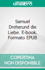 Samuel Dreherund die Liebe. E-book. Formato EPUB ebook