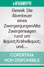 Gewek Die Abenteuer eines ZwergenjungenAlte Zwergensagen rund um "Krähe" und Grinderwald. E-book. Formato EPUB ebook