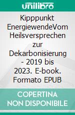 Kipppunkt EnergiewendeVom Heilsversprechen zur Dekarbonisierung - 2019 bis 2023. E-book. Formato EPUB ebook