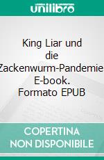 King Liar und die Zackenwurm-Pandemie. E-book. Formato EPUB